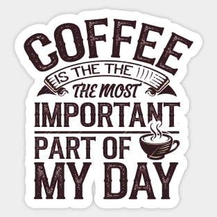 Coffee Is the Most Important Part of My Day Sticker